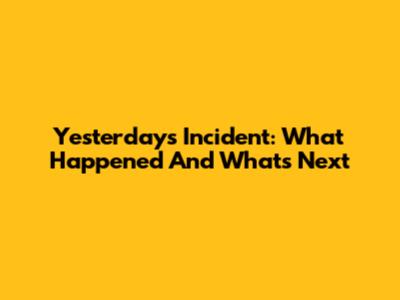Yesterday's Incident: What Happened And What's Next