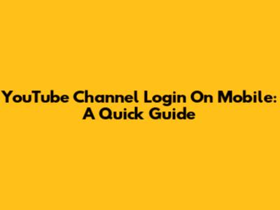 YouTube Channel Login On Mobile: A Quick Guide