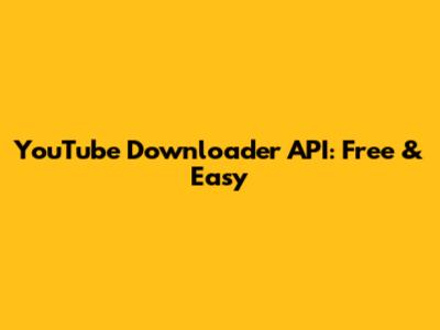 YouTube Downloader API: Free & Easy