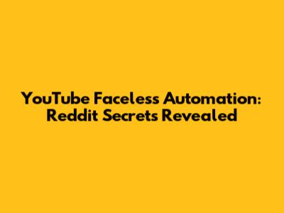 YouTube Faceless Automation: Reddit Secrets Revealed