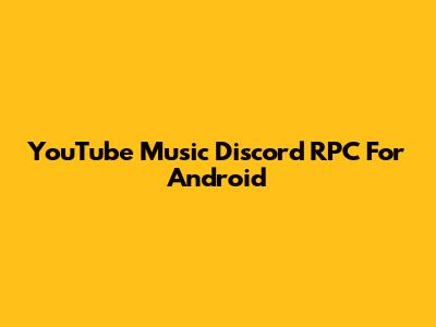 YouTube Music Discord RPC For Android