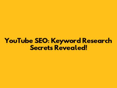 YouTube SEO: Keyword Research Secrets Revealed!