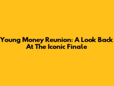 Young Money Reunion: A Look Back At The Iconic Finale