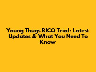 Young Thug's RICO Trial: Latest Updates & What You Need To Know