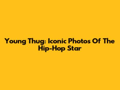 Young Thug: Iconic Photos Of The Hip-Hop Star