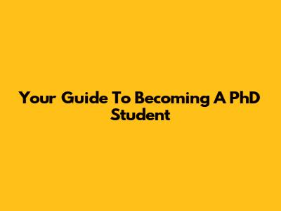 Your Guide To Becoming A PhD Student