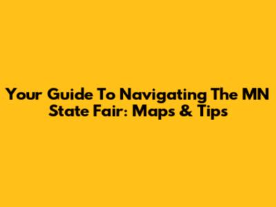 Your Guide To Navigating The MN State Fair: Maps & Tips