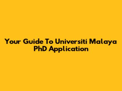 Your Guide To Universiti Malaya PhD Application