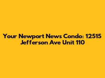 Your Newport News Condo: 12515 Jefferson Ave Unit 110