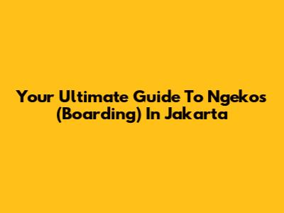 Your Ultimate Guide To Ngekos (Boarding) In Jakarta