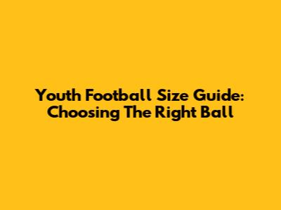 Youth Football Size Guide: Choosing The Right Ball