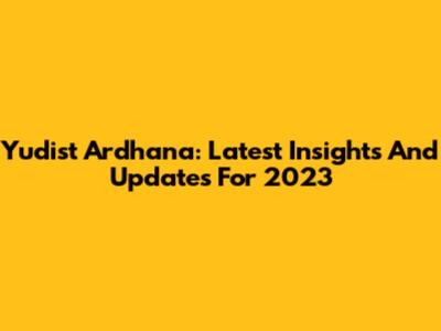 Yudist Ardhana: Latest Insights And Updates For 2023