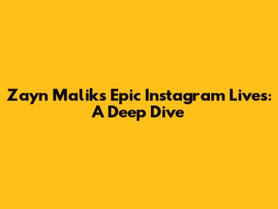 Zayn Malik's Epic Instagram Lives: A Deep Dive
