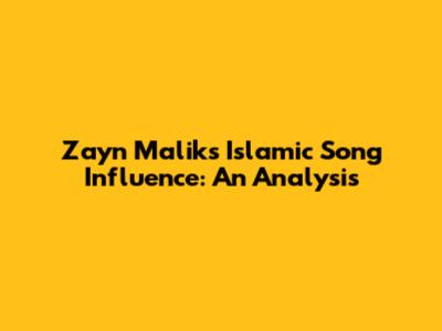 Zayn Malik's Islamic Song Influence: An Analysis