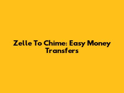 Zelle To Chime: Easy Money Transfers