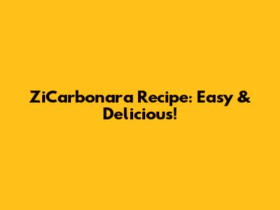 ZiCarbonara Recipe: Easy & Delicious!