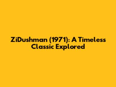ZiDushman (1971): A Timeless Classic Explored
