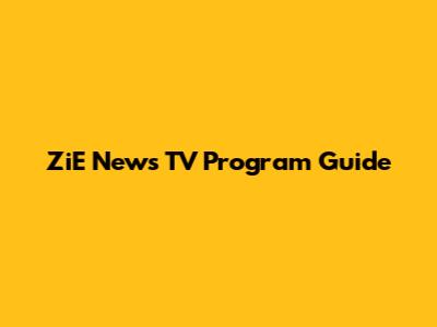 ZiE News TV Program Guide