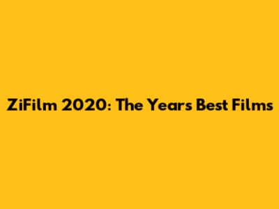 ZiFilm 2020: The Year's Best Films
