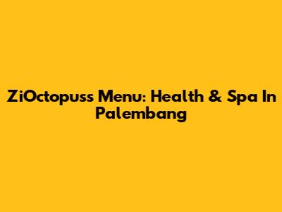 ZiOctopuss Menu: Health & Spa In Palembang