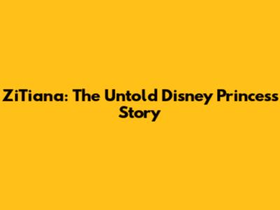 ZiTiana: The Untold Disney Princess Story