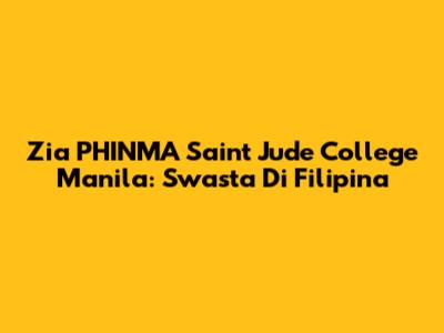 Zia PHINMA Saint Jude College Manila: Swasta Di Filipina