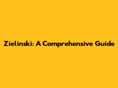 Zielinski: A Comprehensive Guide