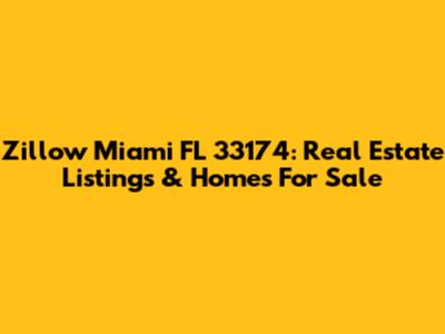 Zillow Miami FL 33174: Real Estate Listings & Homes For Sale
