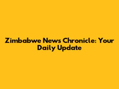 Zimbabwe News Chronicle: Your Daily Update