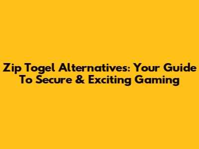 Zip Togel Alternatives: Your Guide To Secure & Exciting Gaming