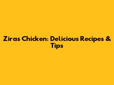 Zira's Chicken: Delicious Recipes & Tips