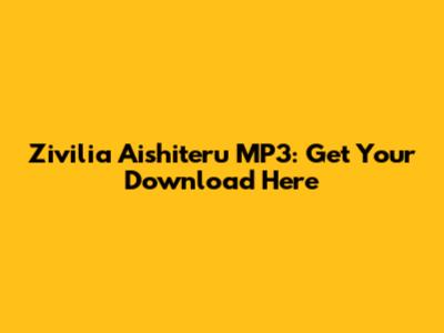 Zivilia Aishiteru MP3: Get Your Download Here