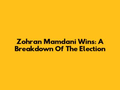 Zohran Mamdani Wins: A Breakdown Of The Election