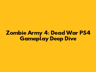 Zombie Army 4: Dead War PS4 Gameplay Deep Dive