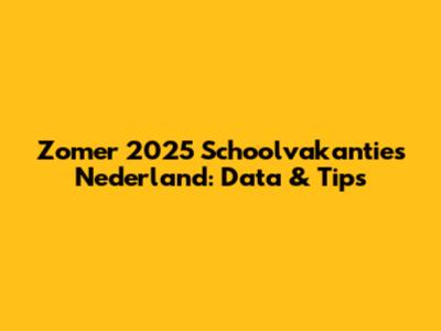 Zomer 2025 Schoolvakanties Nederland: Data & Tips