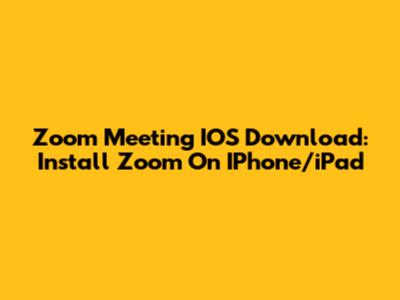 Zoom Meeting IOS Download: Install Zoom On IPhone/iPad
