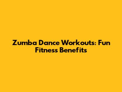 Zumba Dance Workouts: Fun Fitness Benefits