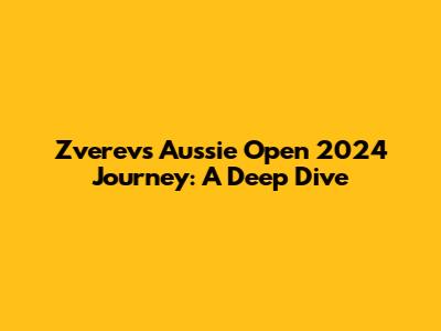 Zverev's Aussie Open 2024 Journey: A Deep Dive