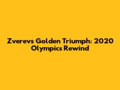 Zverev's Golden Triumph: 2020 Olympics Rewind