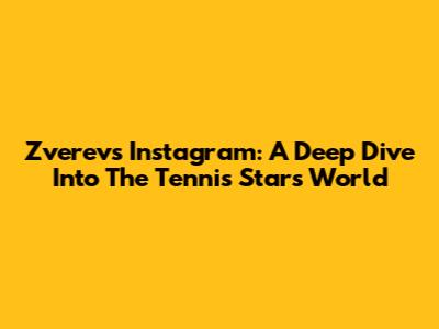Zverev's Instagram: A Deep Dive Into The Tennis Star's World