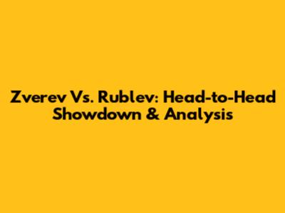 Zverev Vs. Rublev: Head-to-Head Showdown & Analysis